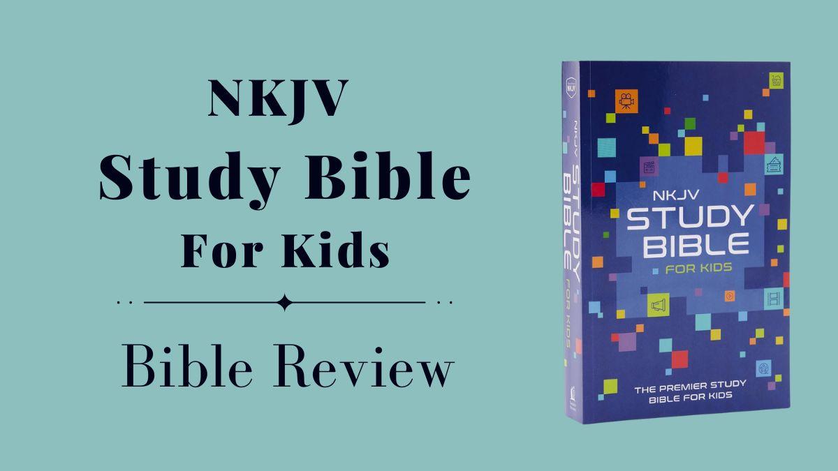 NKJV Study Bible For Kids: Bible Review