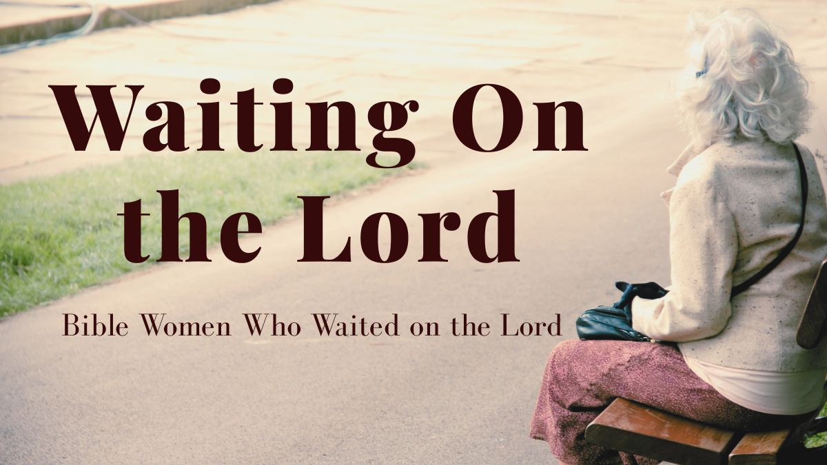 When God Says Wait: Bible Women Who Waited on God